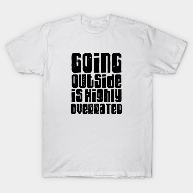 Going outside is highly overrated T-Shirt by LemonBox